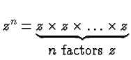 $\displaystyle z^n
= \underbrace{z\times z\times \ldots \times
z}_{\hbox{\( n \)~factors~\( z \)}} $