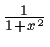 $ \frac{1}{1+x^2} $