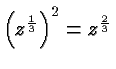 $ \left(z^\frac{1}{3}\right)^2 = z^\frac{2}{3} $