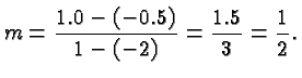 $\displaystyle m = \frac{1.0-(-0.5)}{1-(-2)} = \frac{1.5}{3} = \frac{1}{2}. $