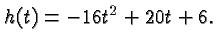 $ h(t) = -16t^2+20 t+6. $