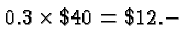 $ 0.3\times
\char36 40 = \char36 12.- $