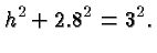 $\displaystyle h^2+2.8^2=3^2. $