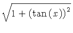$ \sqrt {1+ \left( \tan \left( x \right) \right) ^{2}} $