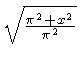 $ \sqrt {{\frac {{\pi}^{2}+{x}^{2}}{{\pi}^{2}}}} $