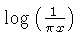 $ \log \left( {\frac {1}{\pi x}} \right) $