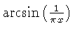 $ \arcsin \left( {\frac {1}{\pi x}} \right) $