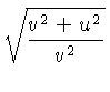 $
\displaystyle{\sqrt{\frac{v^2+u^2}{v^2}}}$