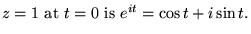 $z=1\hbox{ at }t=0\hbox{ is }e^{it}= \cos t + i \sin t.$