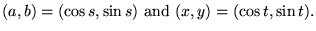 $(a,b) = ( \cos s , \sin s )\hbox{ and }(x,y)=( \cos t , \sin
t ).$