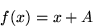 \begin{displaymath}f(x)=x + A \end{displaymath}