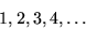 \begin{displaymath}1, 2, 3, 4, \ldots
\end{displaymath}