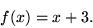 \begin{displaymath}f(x)=x + 3. \end{displaymath}