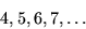 \begin{displaymath}4, 5, 6, 7, \ldots
\end{displaymath}