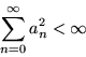 \begin{displaymath}
\sum _{n=0}^\infty {a_n^2} <\infty
\end{displaymath}