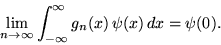 \begin{displaymath}
\lim_{n\rightarrow \infty}\int_{- \infty}^{\infty} g_n(x) \, \psi(x)\,
dx = \psi(0).
\end{displaymath}