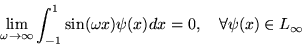\begin{displaymath}
\lim_{\omega \rightarrow \infty} \int_{-1}^1 \sin( \omega x) \psi(x) dx =0,
\quad \forall \psi(x)\in L_\infty
\end{displaymath}