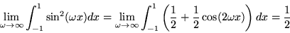 \begin{displaymath}\lim_{\omega \rightarrow \infty} \int_{-1}^1 \sin^2( \omega x...
...ver 2} + {1 \over 2} \cos(2 \omega x) \right) dx
={1 \over 2}
\end{displaymath}