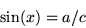 \begin{displaymath}\sin(x)=a/c \end{displaymath}