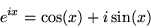 \begin{displaymath}
e^{i x}= \cos(x) + i \sin(x)
\end{displaymath}