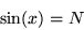 \begin{displaymath}
\sin(x) =N
\end{displaymath}