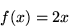 \begin{displaymath}
f(x) = 2 x \end{displaymath}