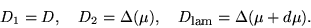 \begin{displaymath}
D_1=D, \quad D_2 =\Delta({\mu}), \quad
D_{\mbox{\footnotesize {lam}}}=\Delta({\mu}+d {\mu}).
\end{displaymath}