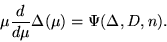 \begin{displaymath}
{\mu} \frac{d}{d {\mu}}\Delta({\mu})= \Psi(\Delta, D, n).
\end{displaymath}