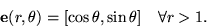 \begin{displaymath}
{\bf e}(r,\theta) = [\cos \theta, \sin \theta] \quad \forall r>1.
\end{displaymath}