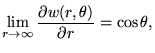 $\displaystyle \lim_{r\rightarrow \infty} \frac {\partial w(r,\theta)}{\partial r} =\cos
\theta,$