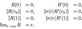 \begin{displaymath}
\begin{array}{rlrl}
R(0) & =0, & \quad R'(0) & =0, \\
\left...
... \\
\quad \lim_{r\rightarrow \infty} R & =r, & ~ &
\end{array}\end{displaymath}