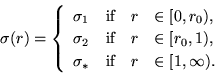 \begin{displaymath}
\sigma(r)= \left\{ \begin{array}{llrl}
\sigma_1 & \mbox{if} ...
...sigma_* & \mbox{if} & r & \in [ 1, \infty).
\end{array}\right.
\end{displaymath}