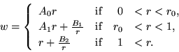 \begin{displaymath}
w= \left\{\begin{array}{llrl}
A_0 r \quad & \mbox{if} & 0 &...
... {B_2 \over r} & \mbox{if} & 1 &< r. ~ \\
\end{array} \right.
\end{displaymath}