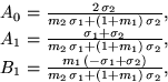 \begin{displaymath}
\matrix{A_0= {{2\,\sigma_2}\over m_2\,\sigma_1 + (1 + m_1)\,...
...igma_2 \right)}\over {m_2\,\sigma_1 + (1 +
m_1)\,\sigma_2}},}
\end{displaymath}