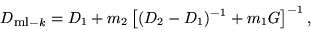 \begin{displaymath}
D_{\mbox{\footnotesize {ml}}-k}= D_{1}+ m_{2}\left[ (D_{2}- D_{1})^{-1}+ m_{1} G
\right]^{-1},
\end{displaymath}