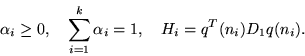 \begin{displaymath}
\alpha_i \geq 0, \quad \sum_{i=1}^{k}\alpha _i=1, \quad
H_i= q^T(n_{i}) D_{1} q
(n_{i}).
\end{displaymath}