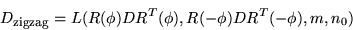 \begin{displaymath}
D_{\mbox{\footnotesize {zigzag}}}= L( R(\phi) D R^T(\phi),
R(-\phi) D R^T(-\phi), m, n_0)
\end{displaymath}