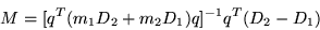 \begin{displaymath}
{ M} =[ { q}^{T}
(m_{1} D_{2}+ m_{2} D_{1}) { q} ] ^{-1} { q}^{T}(D_{2}- D_{1})
\end{displaymath}