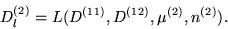 \begin{displaymath}
D_{l}^{(2)}=L (D^{(11)}, D^{(12)}, {\mu}^{(2)}, n^{(2)}).
\end{displaymath}