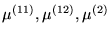 $ {\mu}^{(11)}, {\mu}^{(12)},
{\mu}^{(2)} $