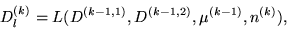 \begin{displaymath}
D^{(k)}_l=L(D^{(k-1,1)}, D^{(k-1,2)},{\mu}^{(k-1)}, n^{(k)}),
\end{displaymath}