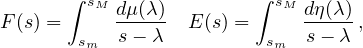        ∫ sM              ∫ sM
F (s) =     dμ(λ)  E (s) =     dη(λ),
        sm  s − λ          sm  s − λ
