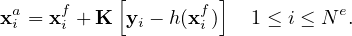           [         ]
xai = xfi + K yi − h(xfi)  1 ≤ i ≤ N e.
