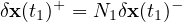      +          −
δx(t1)  = N1δx(t1)
