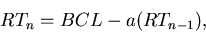 \begin{displaymath}
RT_n = BCL - a(RT_{n-1}),
\end{displaymath}