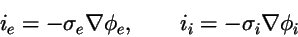 \begin{displaymath}
i_e = - \sigma_e\nabla\phi_e, \qquad i_i = - \sigma_i\nabla\phi_i\nonumber
\end{displaymath}