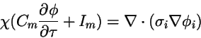 \begin{displaymath}
\chi (C_m{\partial\phi \over \partial \tau} + I_m ) =
\nabla\cdot (\sigma_i\nabla\phi_i)
\end{displaymath}