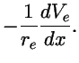$\displaystyle -{1 \over r_e} {dV_e \over dx}.$