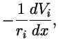 $\displaystyle -{1 \over r_i} {dV_i \over dx},$