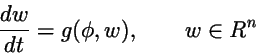 \begin{displaymath}
{dw\over dt} = g(\phi,w) , \qquad w\in R^n
\end{displaymath}